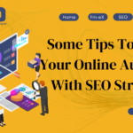 Some Tips To Grow Your Online Audience With SEO Strategy