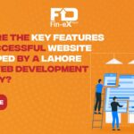 What Are the Key Features of a Successful Website Developed by a Lahore-Based Web Development Company?