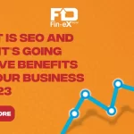 What is SEO and How it's Going to Give Benefits to Your Business in 2023